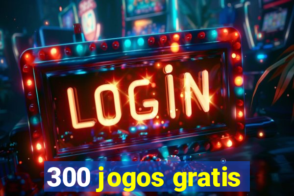 300 jogos gratis